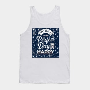 TODAY IS THE PERFECT DAY TO BE HAPPY | BLUE DESIGN Tank Top